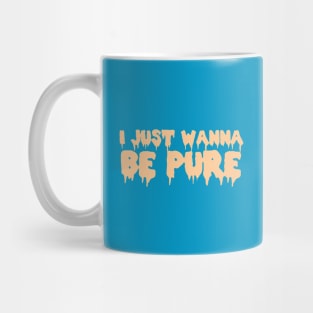 I Just Wanna Be Pure Mug